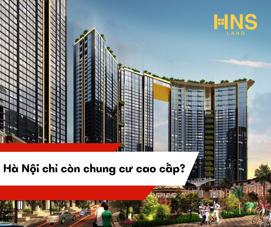 Hà Nội chỉ còn chung cư cao cấp?